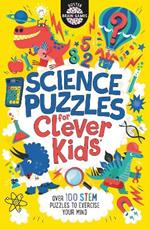Science Puzzles for Clever Kids®: Over 100 STEM Puzzles to Exercise Your Mind