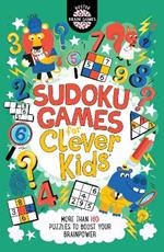 Sudoku Games for Clever Kids (R): More than 160 puzzles to boost your brain power