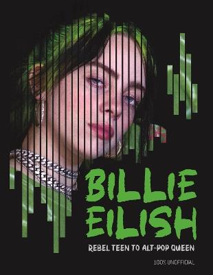 Billie Eilish: Rebel Teen to Alt-Pop Queen - Kevin Pettman - cover