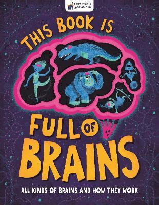 This Book is Full of Brains: All Kinds of Brains and How They Work - Little House of Science - cover