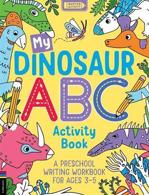 My Dinosaur ABC Activity Book: A Preschool Writing Workbook for Ages 3-5 - Sophie Foster - cover