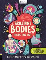 Brilliant Bodies Inside and Out: Explore How Every Body Works
