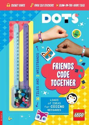 LEGO® DOTS®: Friends Code Together (with stickers, LEGO tiles and two wristbands) - LEGO®,Buster Books - cover
