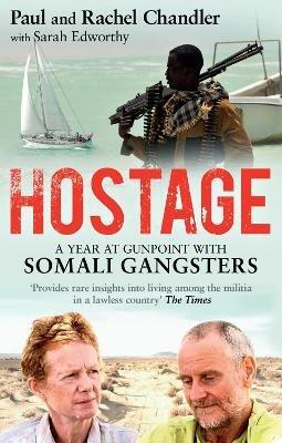 Hostage: A Year at Gunpoint with Somali Gangsters - Paul Chandler,Rachel Chandler,Sarah Edworthy - cover