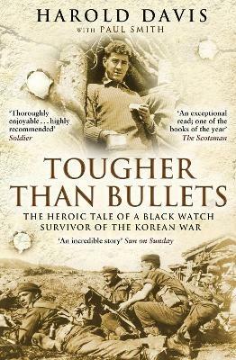Tougher Than Bullets: The Heroic Tale of a Black Watch Survivor of the Korean War - Harold Davis,Paul Smith - cover