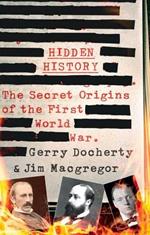 Hidden History: a compelling and captivating study of the causes of WW1 that turns everything you think you know on its head