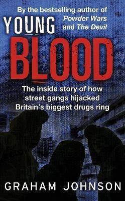 Young Blood: The Inside Story of How Street Gangs Hijacked Britain's Biggest Drugs Cartel - Graham Johnson - cover