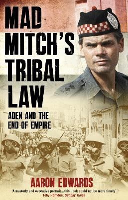Mad Mitch's Tribal Law: Aden and the End of Empire - Aaron Edwards - cover