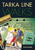 Tarka Line Walks: 60 Glorious Mid-Devon Walks from the Wayside Stations of the Scenic Tarka Line