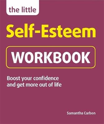 The Little Self-Esteem Workbook: Boost your confidence and get more out of life - Samantha Carbon - cover