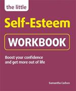 The Little Self-Esteem Workbook: Boost your confidence and get more out of life