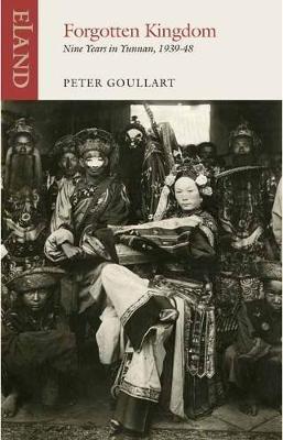 Forgotten Kingdom: Nine Years in Yunnan - Peter Goullart - cover