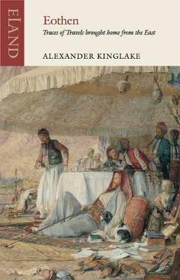 Eothen: Traces of Travel Brought Home from the East - Alexander William Kinglake,Jonathan Raban - cover