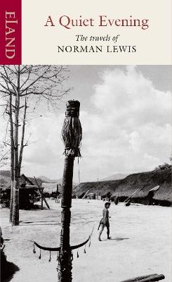 A Quiet Evening: The Travels of Norman Lewis - Norman Lewis - cover