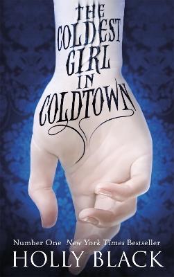 The Coldest Girl in Coldtown: A wholly original story of rage and revenge, guilt and horror, and love and loathing - Holly Black - cover