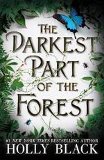 The Darkest Part of the Forest: A lush and enchanting tale, set in the same universe as The Cruel Prince trilogy