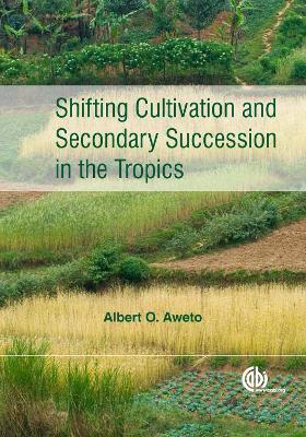 Shifting Cultivation and Secondary Succession in the Tropics - Albert O Aweto - cover