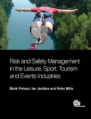 Risk and Safety Management in the Leisure, Events, Tourism and Sports Industries - Mark Piekarz,Ian Jenkins,Peter Mills - cover