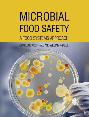 Microbial Food Safety: A Food Systems Approach - Charlene Wolf-Hall,William Nganje - cover
