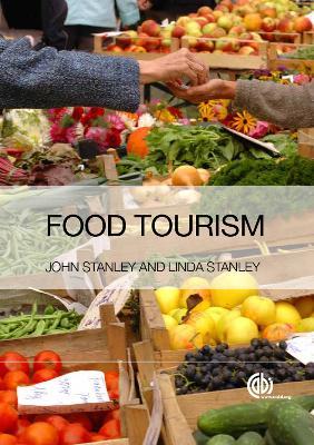 Food Tourism: A Practical Marketing Guide - John Stanley,Linda Stanley - cover