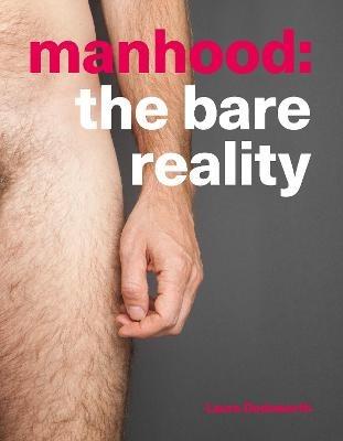 Manhood: The Bare Reality - Laura Dodsworth - cover