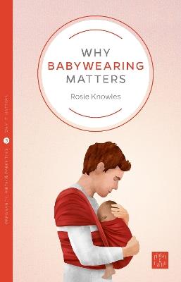 Why Babywearing Matters - Rosie Knowles - cover
