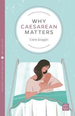 Why Caesarean Matters - Clare Goggin - cover