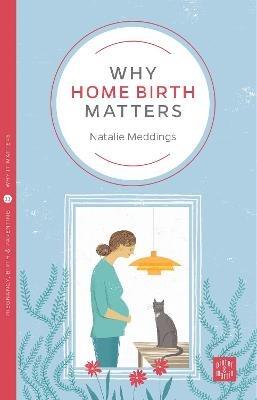 Why Home Birth Matters - Natalie Meddings - cover