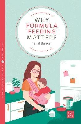 Why Formula Feeding Matters - Shel Banks - cover