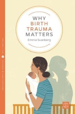Why Birth Trauma Matters - Emma Svanberg - cover