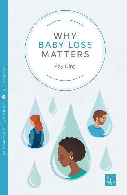 Why Baby Loss Matters - Kay King - cover