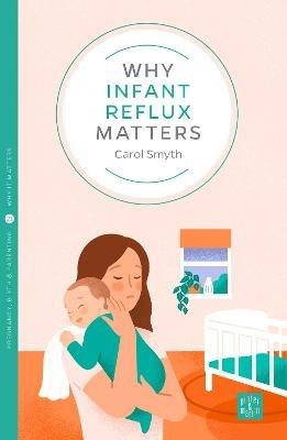 Why Infant Reflux Matters - Carol Smyth - cover