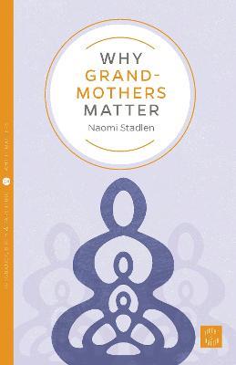Why Grandmothers Matter - Naomi Stadlen - cover