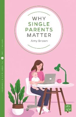 Why Single Parents Matter - Amy Brown - cover