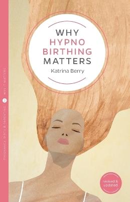 Why Hypnobirthing Matters - Katrina Berry - cover