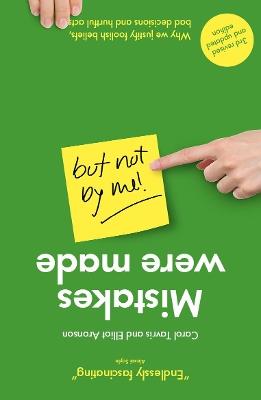 Mistakes Were Made (but Not by Me): Why We Justify Foolish Beliefs, Bad Decisions and Hurtful Acts - Carol Tavris,Elliot Aronson - cover