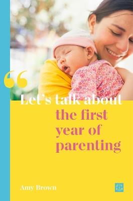 Let's talk about the first year of parenting - Amy Brown - cover