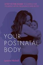 Your Postnatal Body: A top to toe guide to caring for yourself after pregnancy and birth