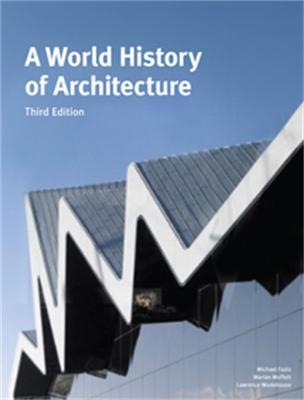 A World History of Architecture, Third Edition - Michael Fazio,Marian Moffett,Lawrence Wodehouse - cover