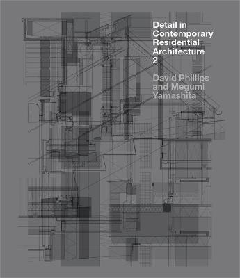 Detail in Contemporary Residential Architecture 2 - David Phillips,Megumi Yamashita - cover