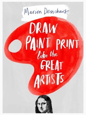 Draw Paint Print like the Great Artists - Marion Deuchars - cover