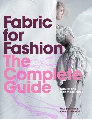 Fabric for Fashion: The Complete Guide: Natural and Man-made Fibres - Clive Hallett,Amanda Johnston - cover