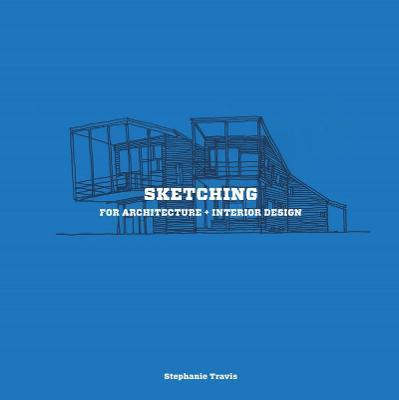 Sketching for Architecture + Interior Design - Stephanie Travis - cover