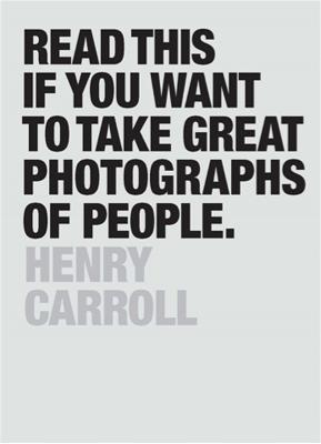 Read This if You Want to Take Great Photographs of People - Henry Carroll - cover