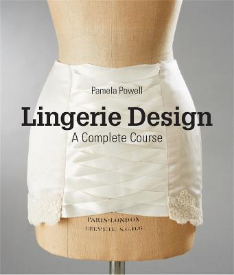 Lingerie Design: A Complete Course - Pamela Powell - cover