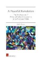 A Peaceful Revolution: The Development of Police and Judicial Cooperation in the European Union - Cyrille Fijnaut - cover