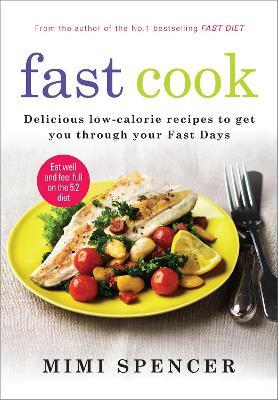 Fast Cook: Easy New Recipes to Get You Through Your Fast Days - Mimi Spencer,Dr Michael Mosley - cover