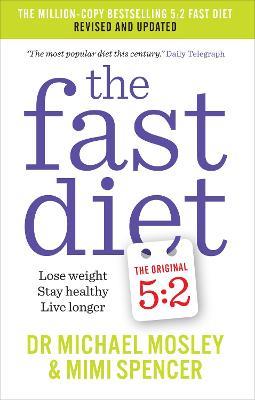 The Fast Diet: Revised and Updated: Lose weight, stay healthy, live longer - Dr Michael Mosley,Mimi Spencer - cover