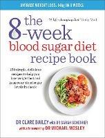 The 8-Week Blood Sugar Diet Recipe Book: 150 simple, delicious recipes to help you lose weight fast and keep your blood sugar levels in check - Dr Clare Bailey - cover