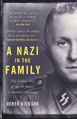 A Nazi in the Family: The hidden story of an SS family in wartime Germany - Derek Niemann - cover